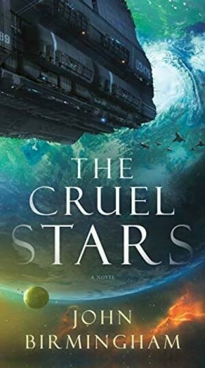 The Cruel Stars by John Birmingham