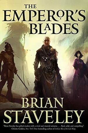 The Emperor's Blades: Chronicle of the Unhewn Throne, Book I (Chronicle of the Unhewn Throne, 1) by Brian Staveley