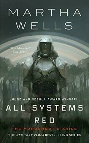 All Systems Red: The Murderbot Diaries (The Murderbot Diaries, 1) by Martha Wells